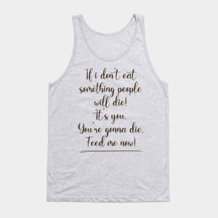 If I don't eat something people will die! Tank Top